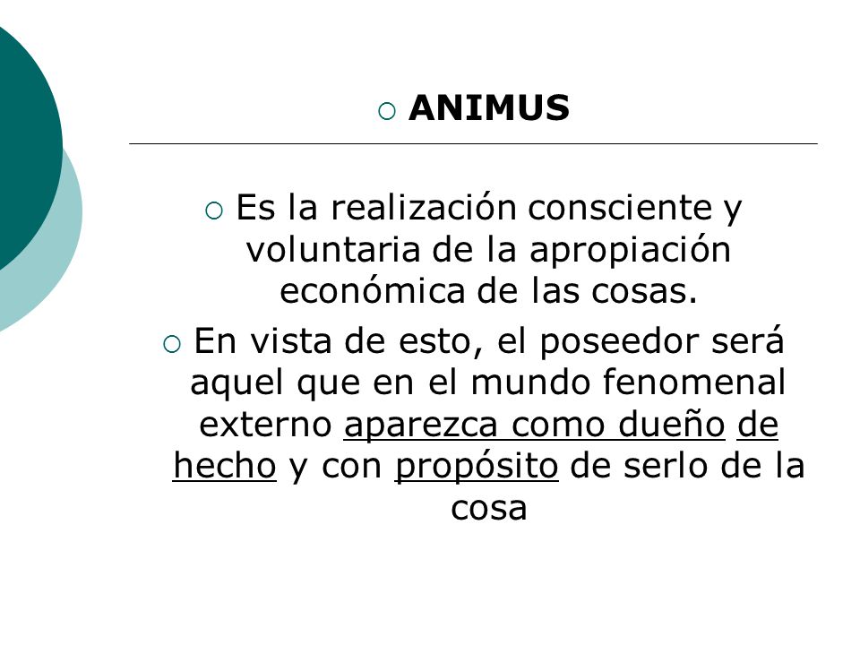ANIMUS Es la realización consciente y voluntaria de la apropiación económica de las cosas.