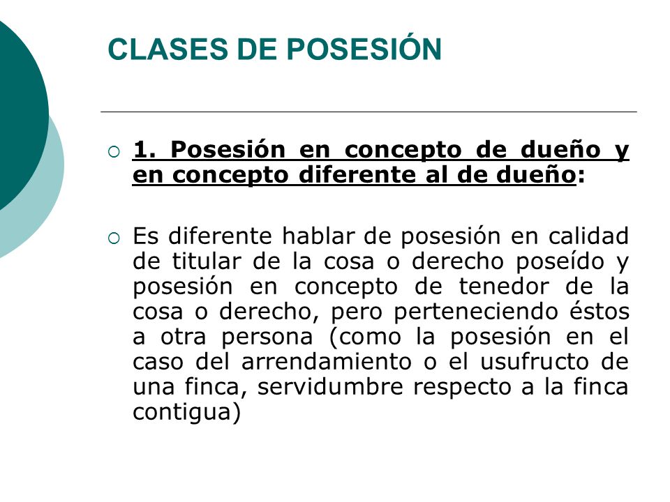 CLASES DE POSESIÓN 1. Posesión en concepto de dueño y en concepto diferente al de dueño: