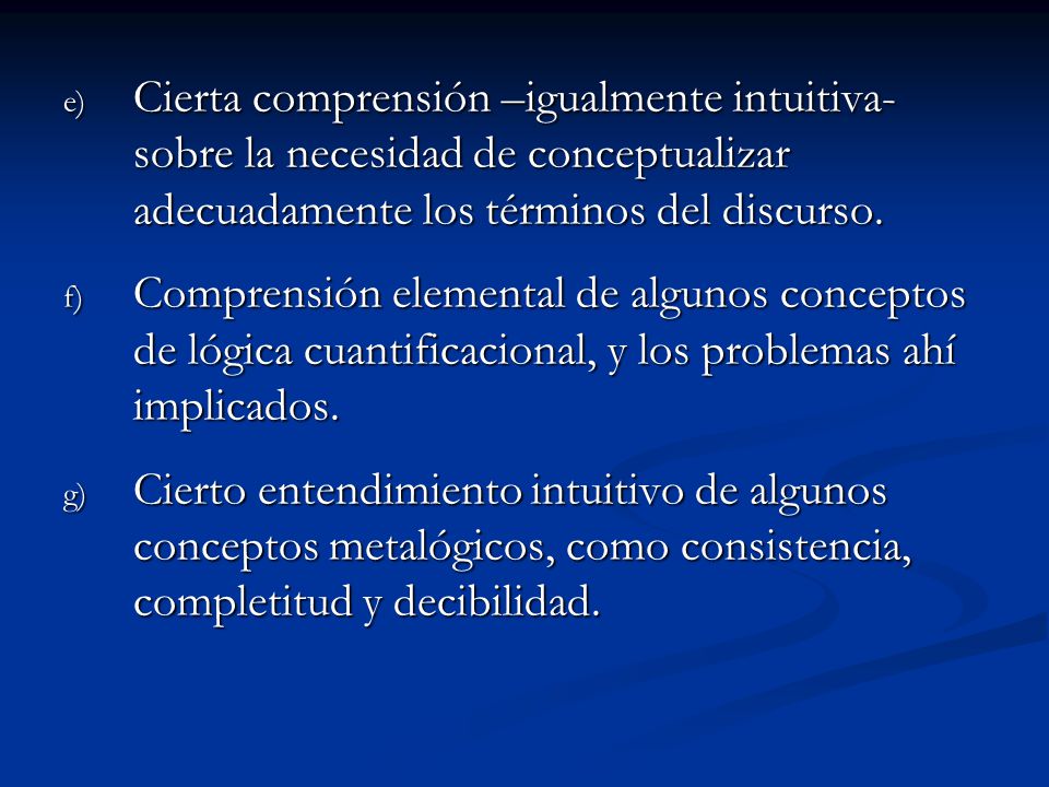 Cierta comprensión –igualmente intuitiva- sobre la necesidad de conceptualizar adecuadamente los términos del discurso.