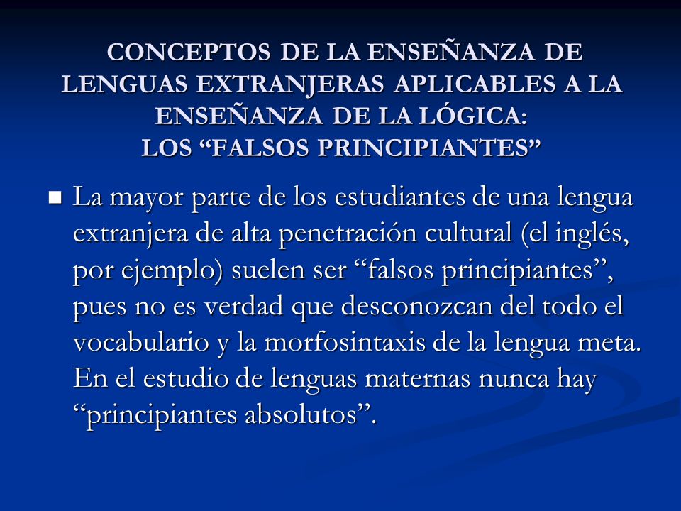 CONCEPTOS DE LA ENSEÑANZA DE LENGUAS EXTRANJERAS APLICABLES A LA ENSEÑANZA DE LA LÓGICA: LOS FALSOS PRINCIPIANTES