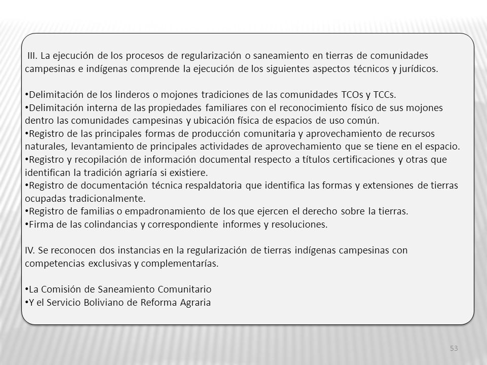 III. La ejecución de los procesos de regularización o saneamiento en tierras de comunidades campesinas e indígenas comprende la ejecución de los siguientes aspectos técnicos y jurídicos.