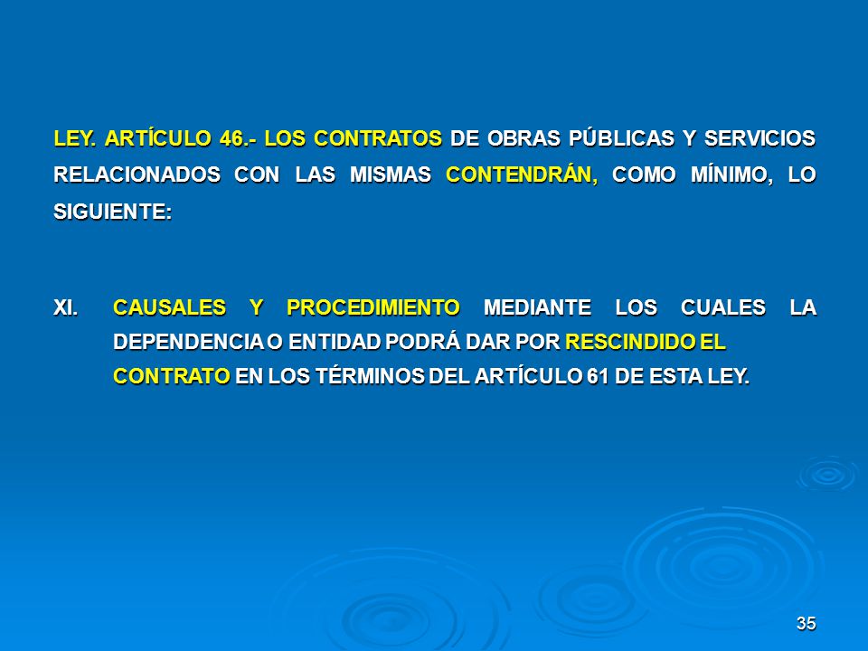 LEY. ARTÍCULO 46.- LOS CONTRATOS DE OBRAS PÚBLICAS Y SERVICIOS RELACIONADOS CON LAS MISMAS CONTENDRÁN, COMO MÍNIMO, LO SIGUIENTE:
