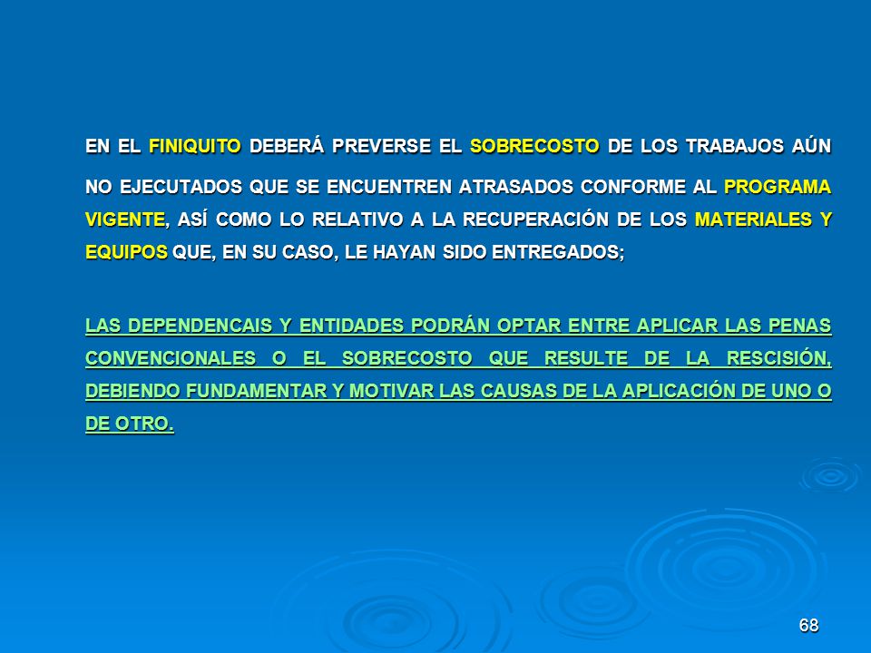 EN EL FINIQUITO DEBERÁ PREVERSE EL SOBRECOSTO DE LOS TRABAJOS AÚN NO EJECUTADOS QUE SE ENCUENTREN ATRASADOS CONFORME AL PROGRAMA VIGENTE, ASÍ COMO LO RELATIVO A LA RECUPERACIÓN DE LOS MATERIALES Y EQUIPOS QUE, EN SU CASO, LE HAYAN SIDO ENTREGADOS;