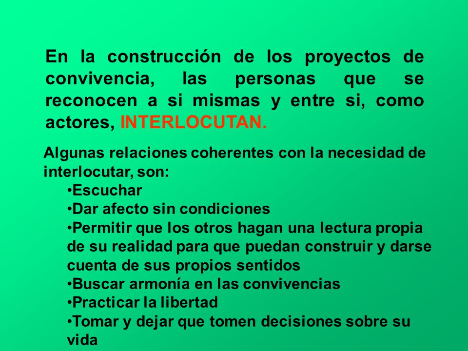 En la construcción de los proyectos de convivencia, las personas que se reconocen a si mismas y entre si, como actores, INTERLOCUTAN.