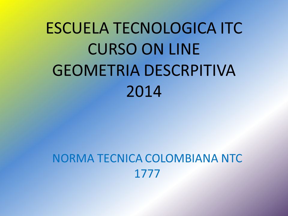 ESCUELA TECNOLOGICA ITC CURSO ON LINE GEOMETRIA DESCRPITIVA 2014