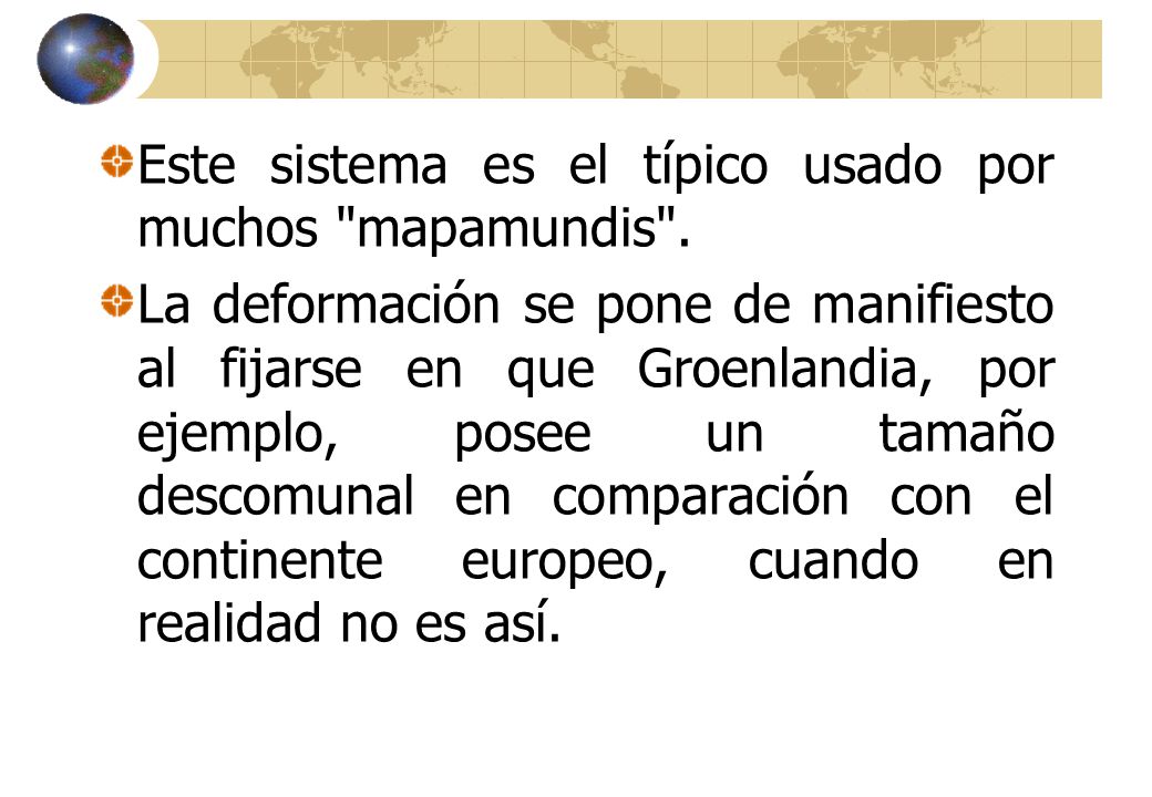 Este sistema es el típico usado por muchos mapamundis .