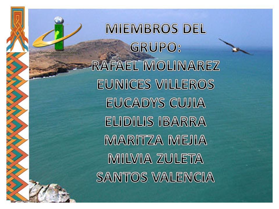 MIEMBROS DEL GRUPO: RAFAEL MOLINAREZ. EUNICES VILLEROS. EUCADYS CUJIA. ELIDILIS IBARRA. MARITZA MEJIA.