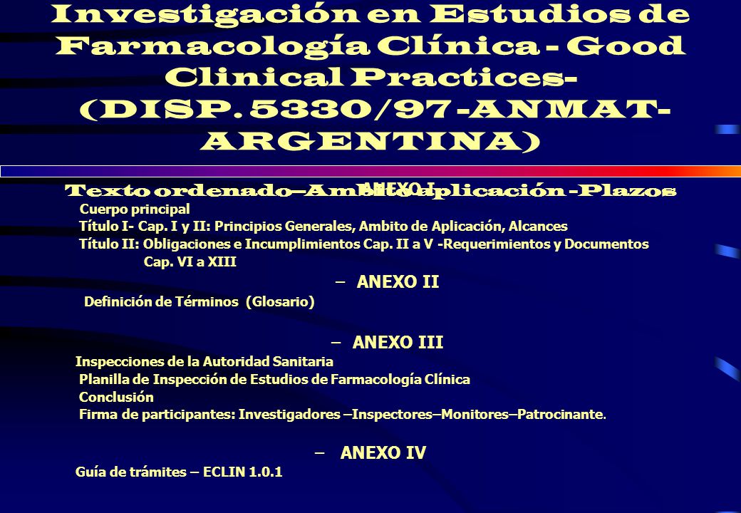 Régimen de Buenas Prácticas de Investigación en Estudios de Farmacología Clínica - Good Clinical Practices- (DISP. 5330/97 -ANMAT-ARGENTINA) Texto ordenado–Ambito aplicación -Plazos