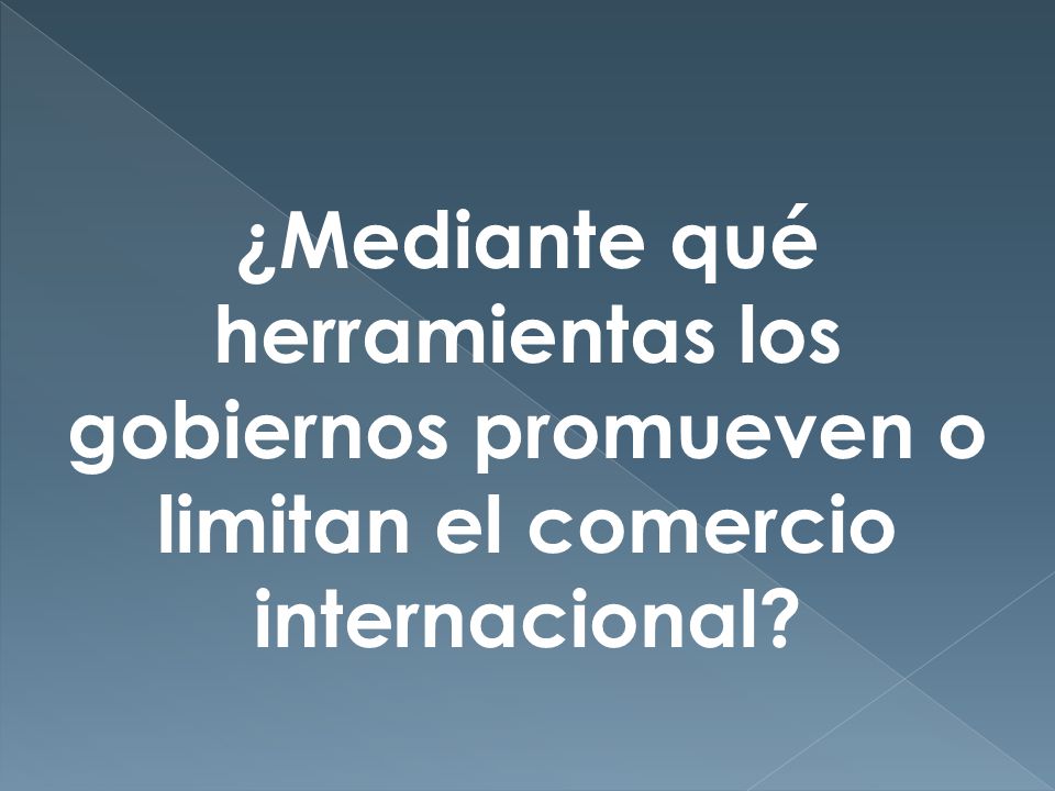 ¿Mediante qué herramientas los gobiernos promueven o limitan el comercio internacional