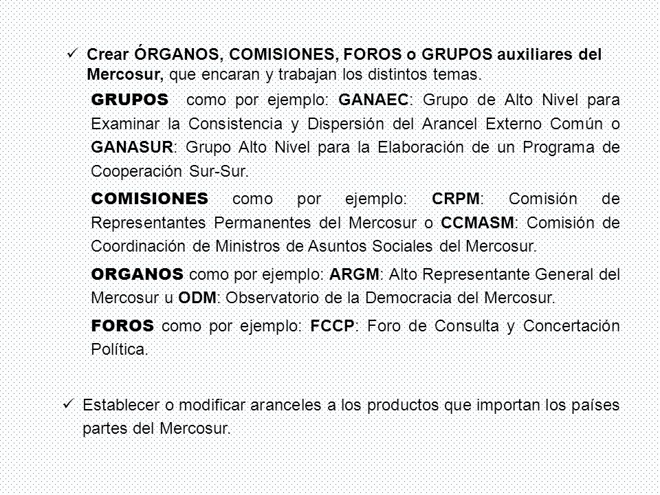 Crear ÓRGANOS, COMISIONES, FOROS o GRUPOS auxiliares del Mercosur, que encaran y trabajan los distintos temas.