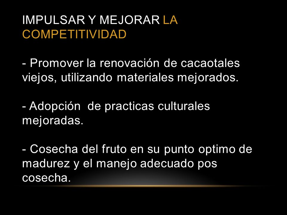 IMPULSAR Y MEJORAR LA COMPETITIVIDAD - Promover la renovación de cacaotales viejos, utilizando materiales mejorados.