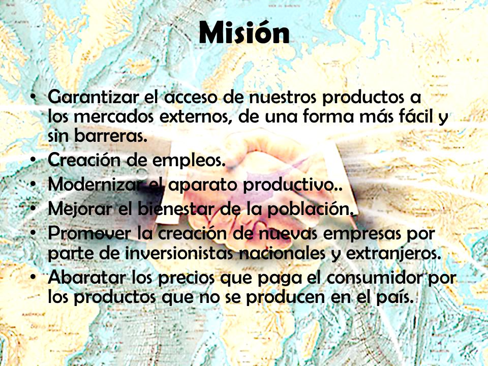 Misión Garantizar el acceso de nuestros productos a los mercados externos, de una forma más fácil y sin barreras.