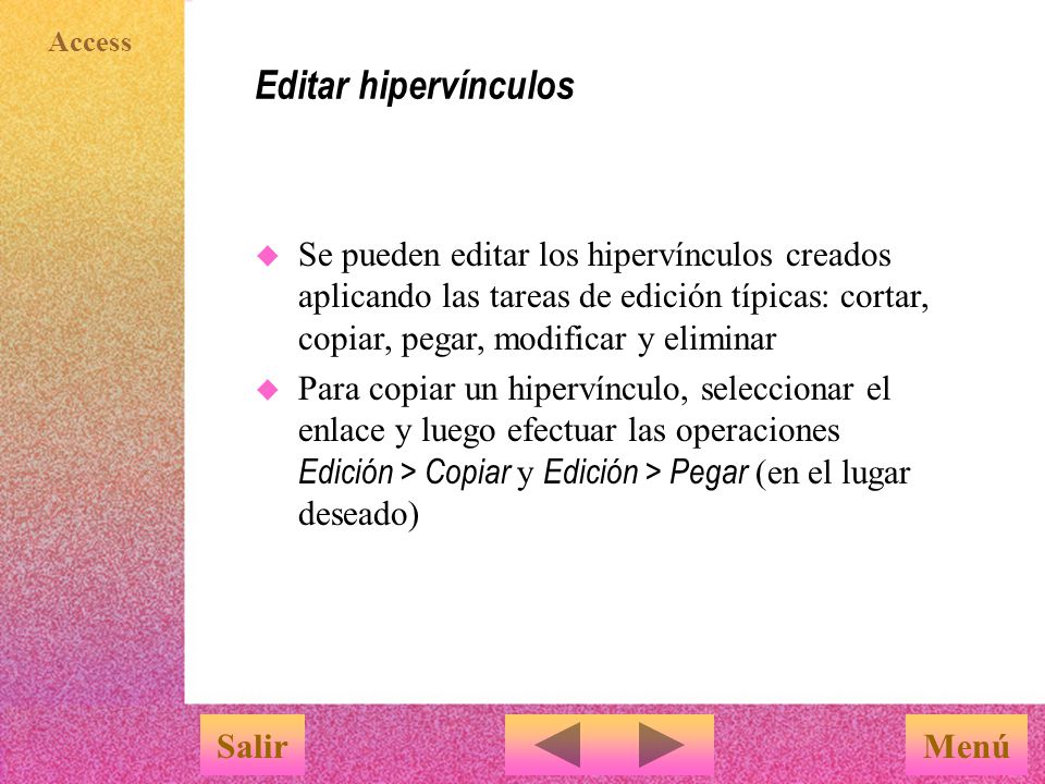 Editar hipervínculos Se pueden editar los hipervínculos creados aplicando las tareas de edición típicas: cortar, copiar, pegar, modificar y eliminar.