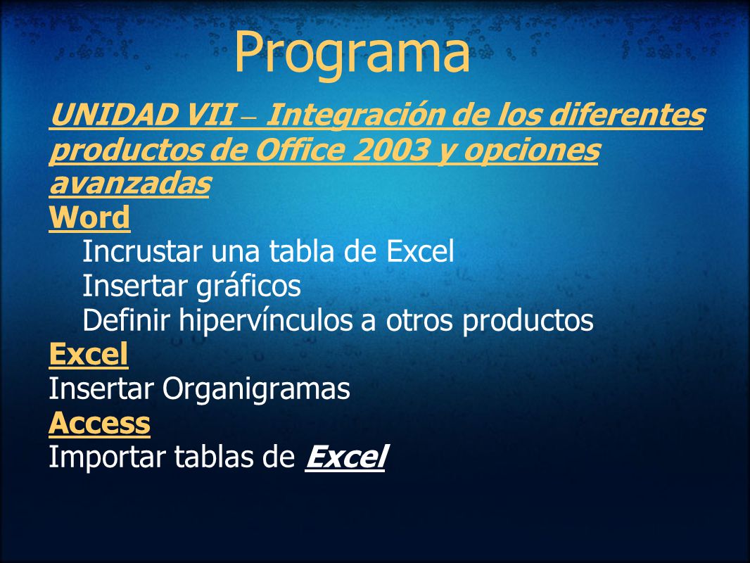 Programa UNIDAD VII – Integración de los diferentes productos de Office 2003 y opciones avanzadas. Word.