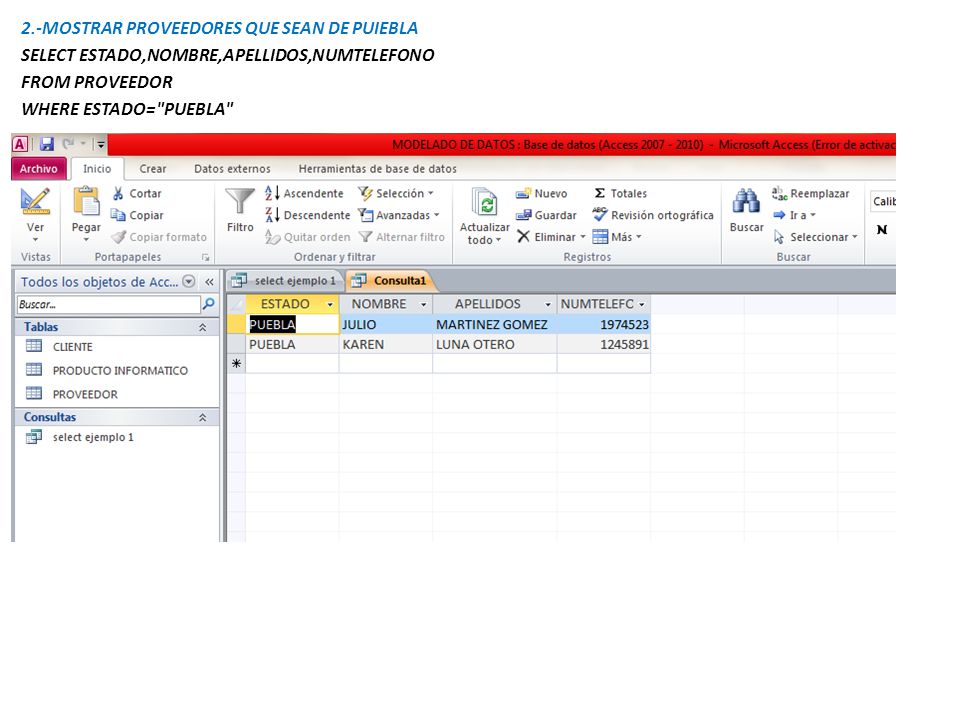 2.-MOSTRAR PROVEEDORES QUE SEAN DE PUIEBLA SELECT ESTADO,NOMBRE,APELLIDOS,NUMTELEFONO FROM PROVEEDOR WHERE ESTADO= PUEBLA