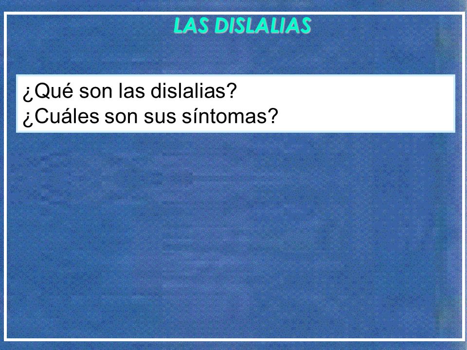 LAS DISLALIAS ¿Qué son las dislalias ¿Cuáles son sus síntomas