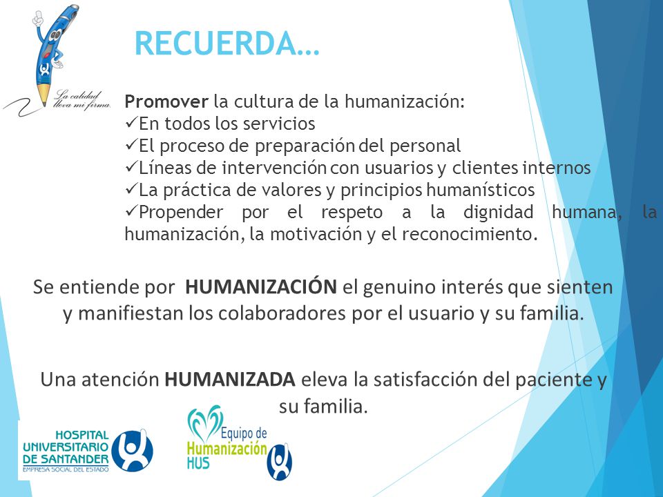 RECUERDA… Promover la cultura de la humanización: En todos los servicios. El proceso de preparación del personal.