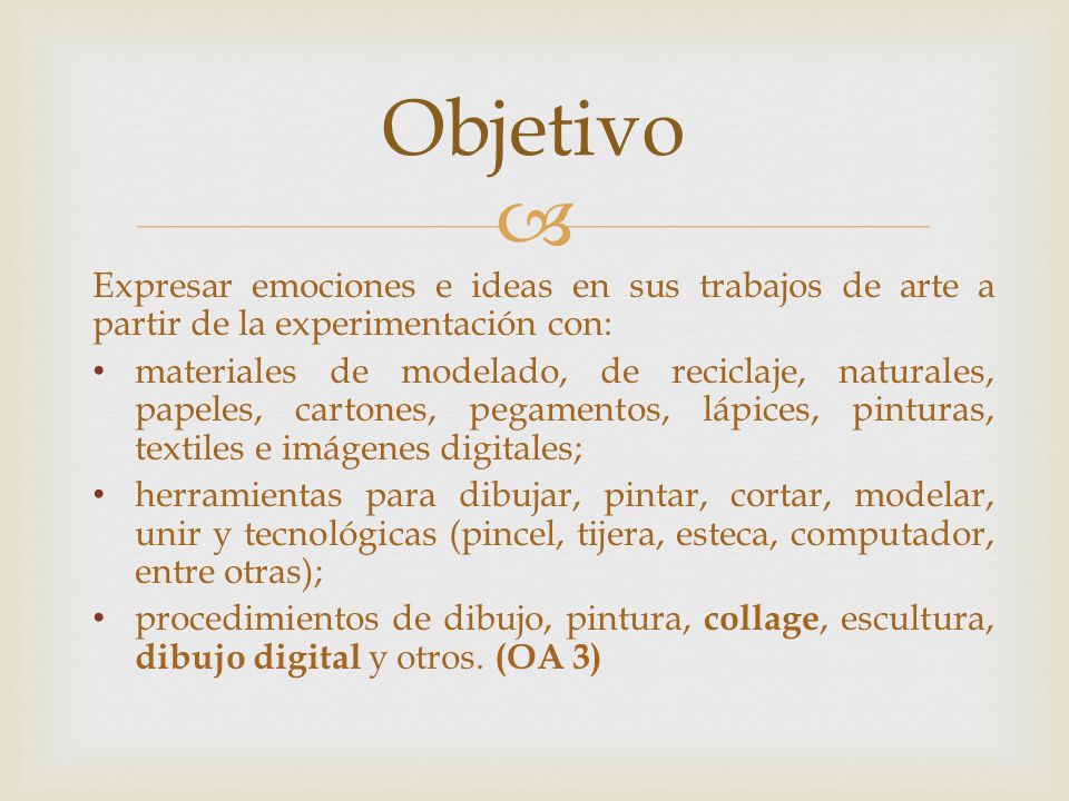 Objetivo Expresar emociones e ideas en sus trabajos de arte a partir de la experimentación con:
