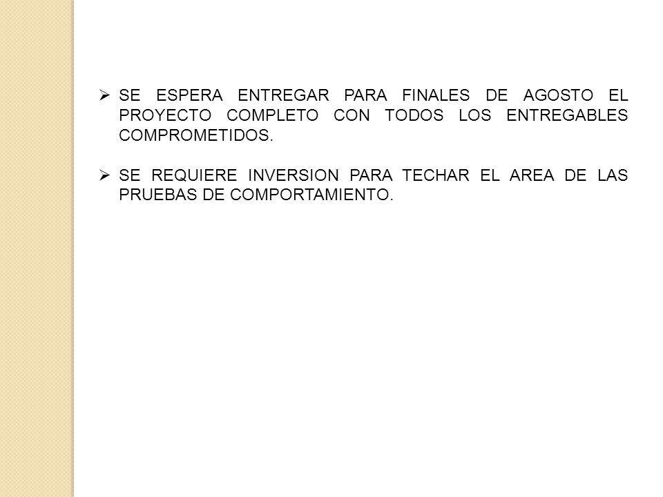 SE ESPERA ENTREGAR PARA FINALES DE AGOSTO EL PROYECTO COMPLETO CON TODOS LOS ENTREGABLES COMPROMETIDOS.