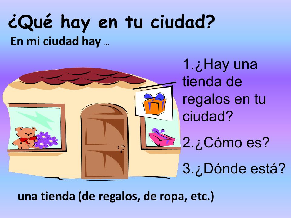 ¿Qué hay en tu ciudad 1.¿Hay una tienda de regalos en tu ciudad