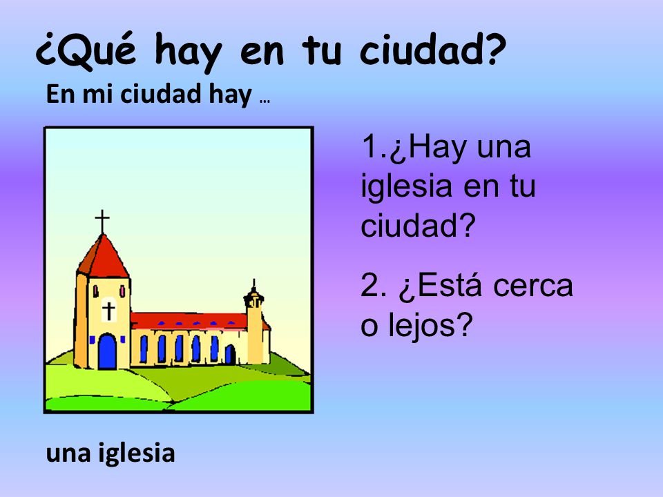 ¿Qué hay en tu ciudad 1.¿Hay una iglesia en tu ciudad