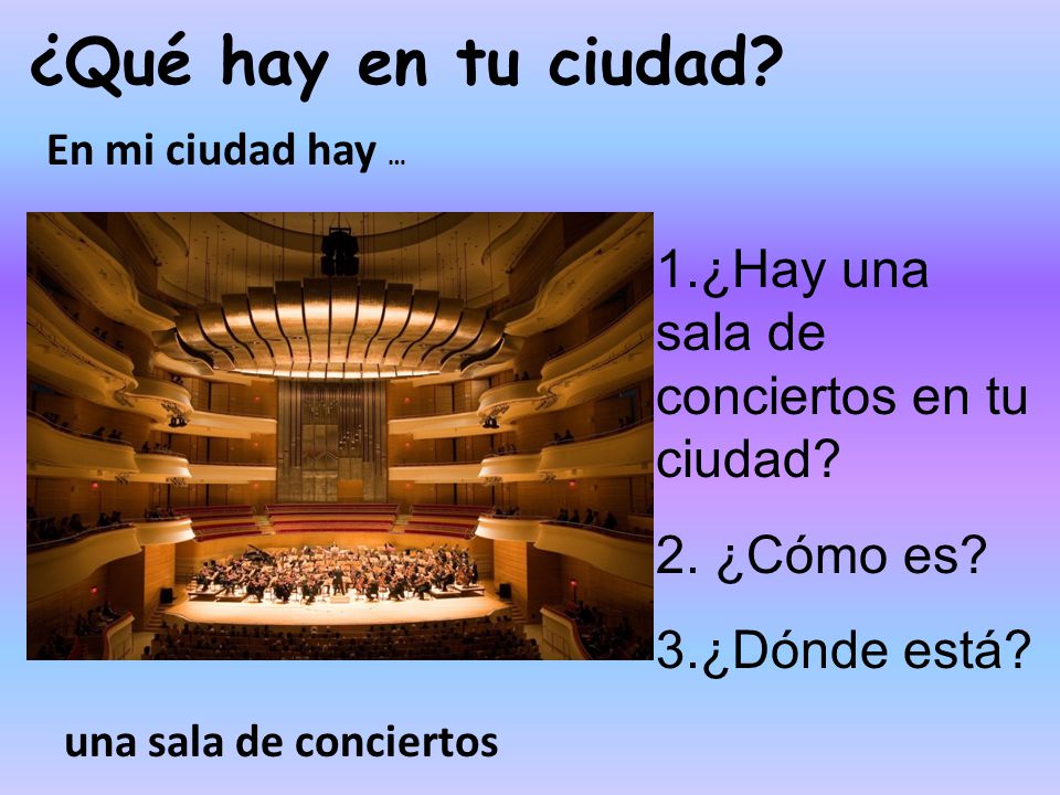 ¿Qué hay en tu ciudad 1.¿Hay una sala de conciertos en tu ciudad