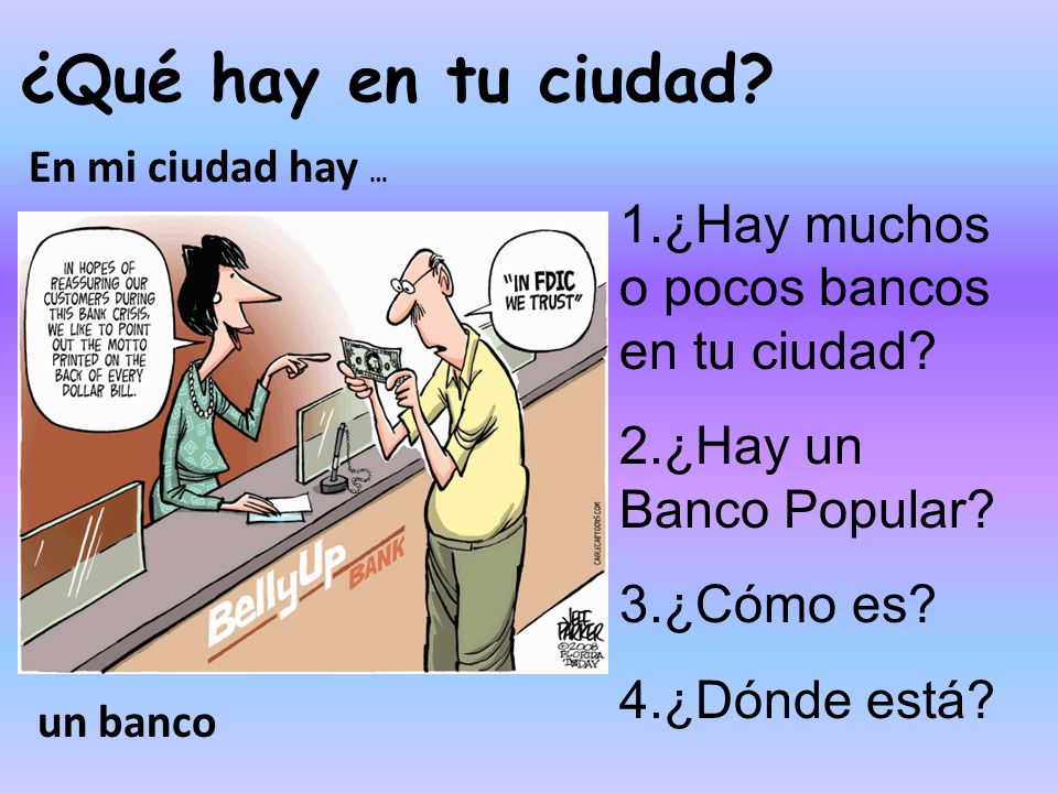 ¿Qué hay en tu ciudad 1.¿Hay muchos o pocos bancos en tu ciudad