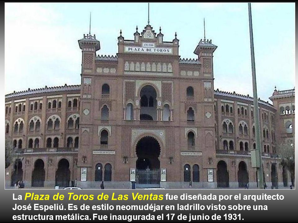 La Plaza de Toros de Las Ventas fue diseñada por el arquitecto José Espeliú.