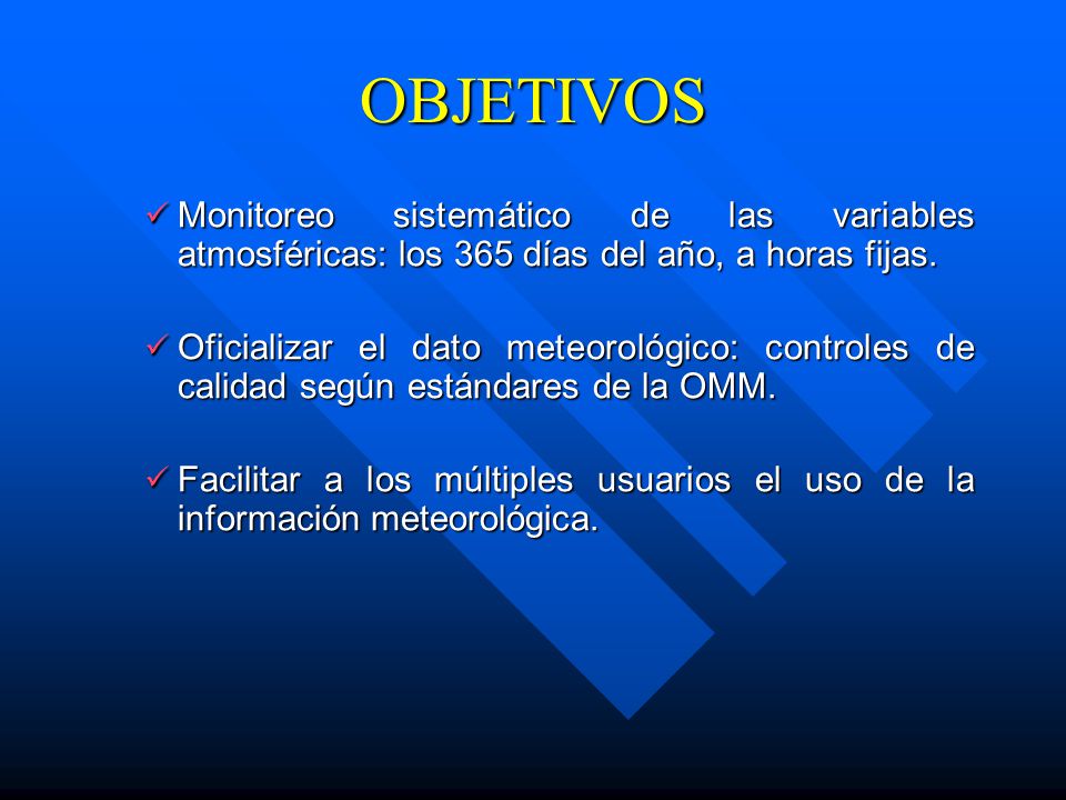 OBJETIVOS Monitoreo sistemático de las variables atmosféricas: los 365 días del año, a horas fijas.