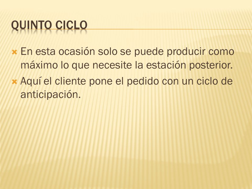 Quinto ciclo En esta ocasión solo se puede producir como máximo lo que necesite la estación posterior.