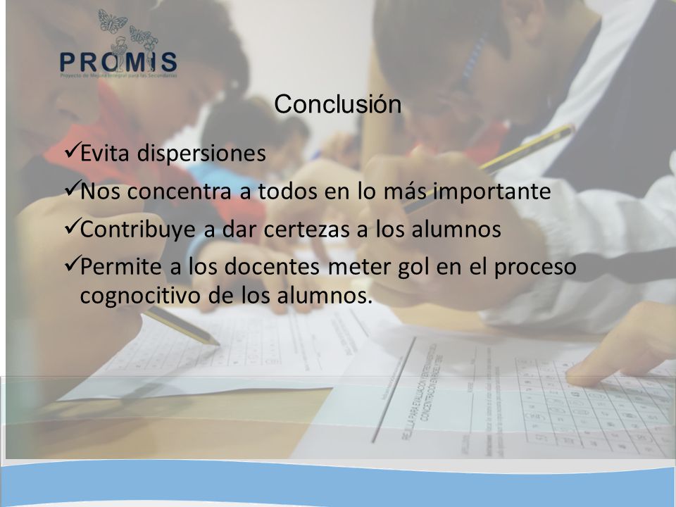 Conclusión Evita dispersiones. Nos concentra a todos en lo más importante. Contribuye a dar certezas a los alumnos.