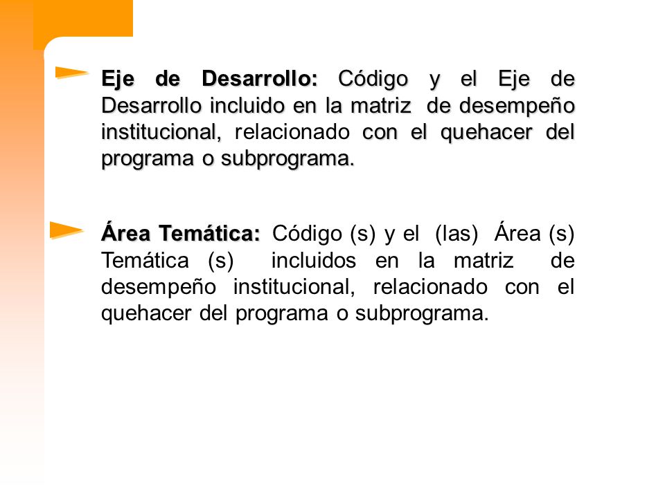 Eje de Desarrollo: Código y el Eje de Desarrollo incluido en la matriz de desempeño institucional, relacionado con el quehacer del programa o subprograma.