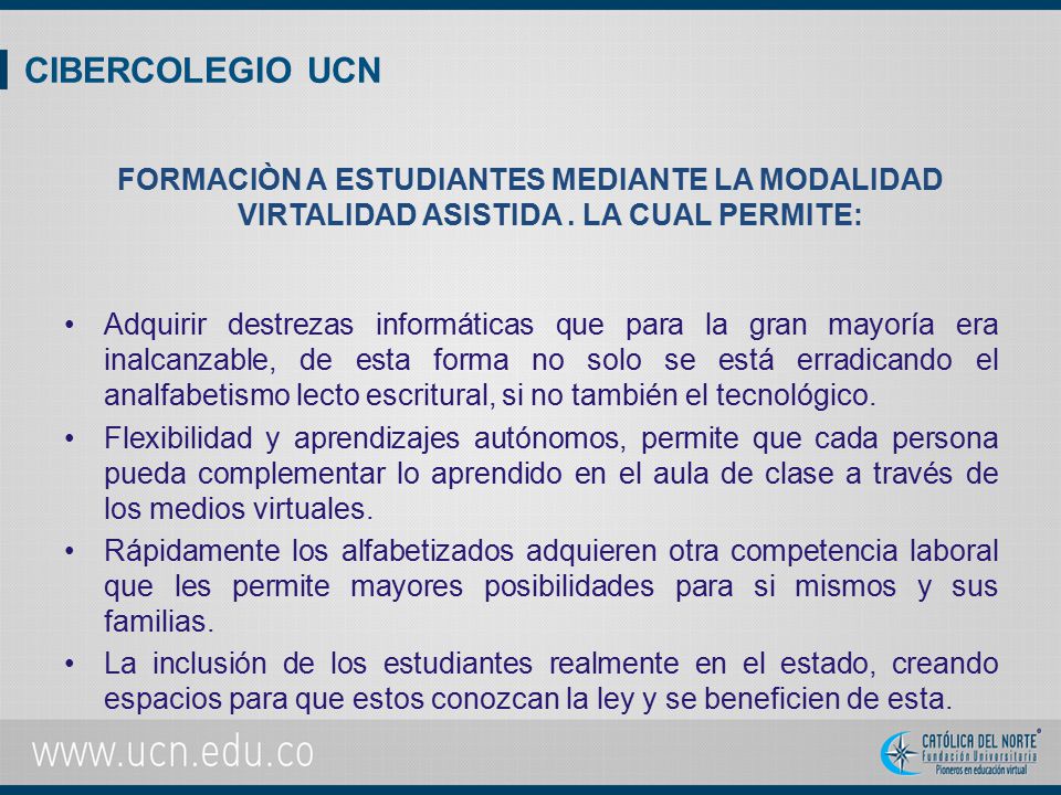 CIBERCOLEGIO UCN FORMACIÒN A ESTUDIANTES MEDIANTE LA MODALIDAD VIRTALIDAD ASISTIDA . LA CUAL PERMITE: