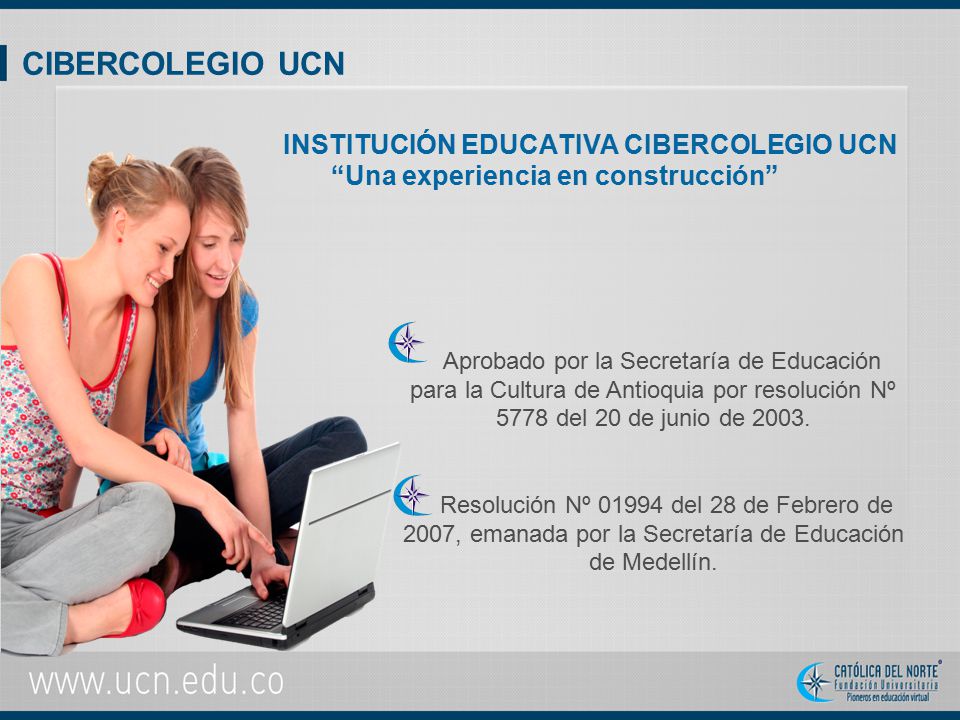 CIBERCOLEGIO UCN INSTITUCIÓN EDUCATIVA CIBERCOLEGIO UCN Una experiencia en construcción