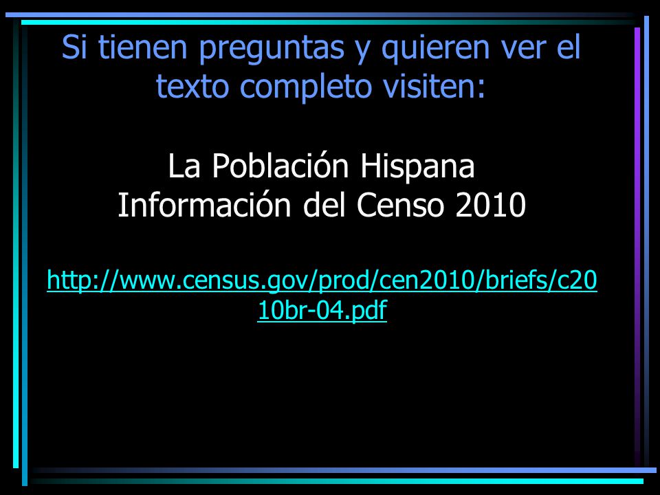 Si tienen preguntas y quieren ver el texto completo visiten: La Población Hispana Información del Censo