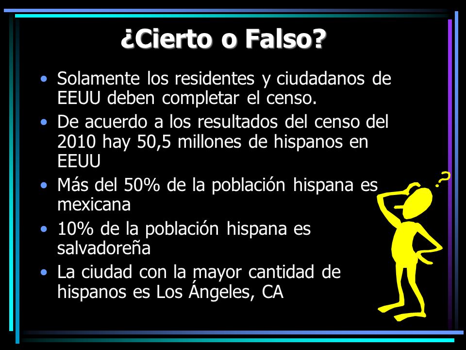 ¿Cierto o Falso Solamente los residentes y ciudadanos de EEUU deben completar el censo.