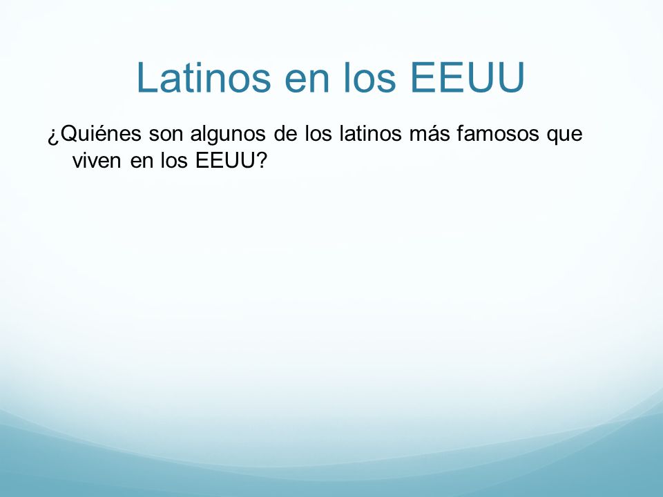 Latinos en los EEUU ¿Quiénes son algunos de los latinos más famosos que viven en los EEUU