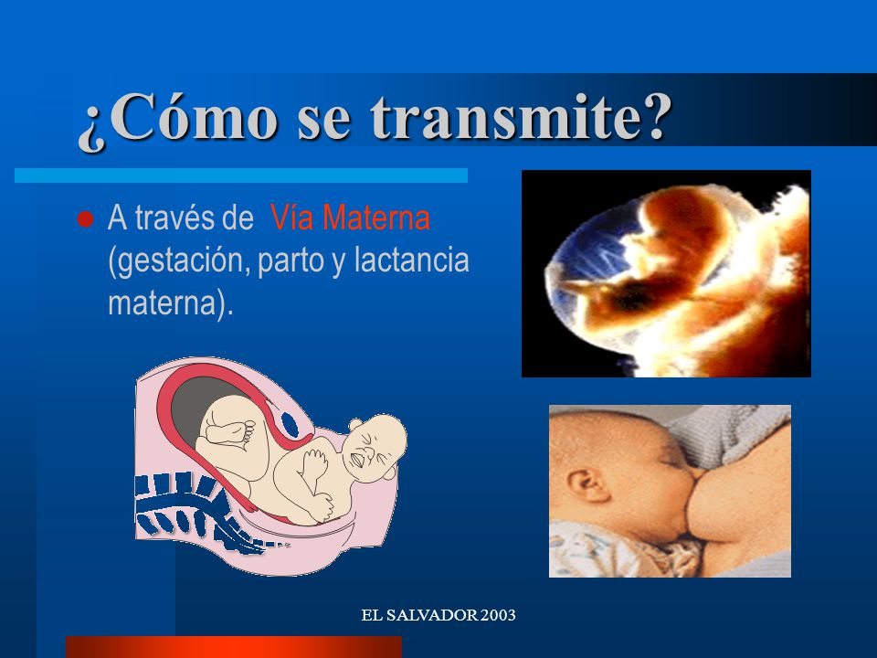 ¿Cómo se transmite. A través de Vía Materna (gestación, parto y lactancia materna).