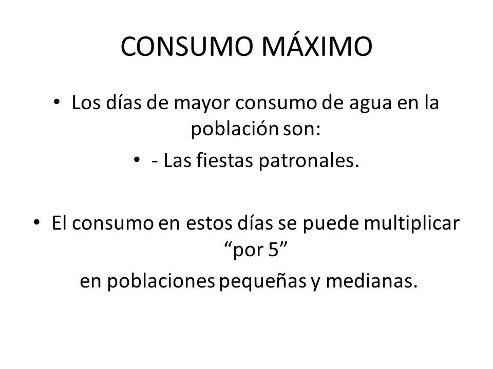 CONSUMO MÁXIMO Los días de mayor consumo de agua en la población son:
