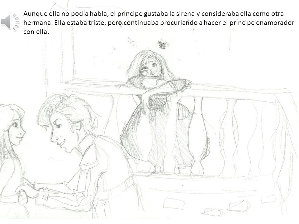 Aunque ella no podía habla, el príncipe gustaba la sirena y consideraba ella como otra hermana.