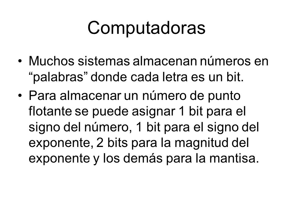 Computadoras Muchos sistemas almacenan números en palabras donde cada letra es un bit.