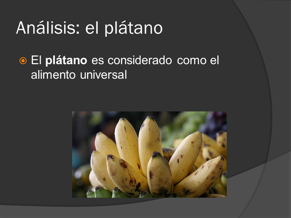 Análisis: el plátano El plátano es considerado como el alimento universal