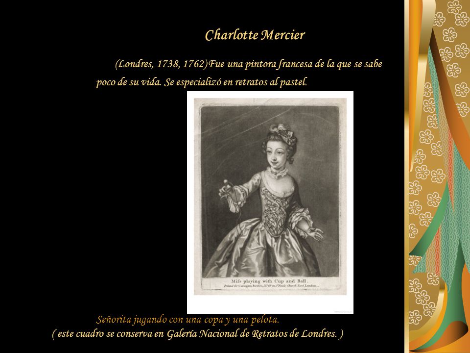 Charlotte Mercier (Londres, 1738, 1762) Fue una pintora francesa de la que se sabe poco de su vida. Se especializó en retratos al pastel.