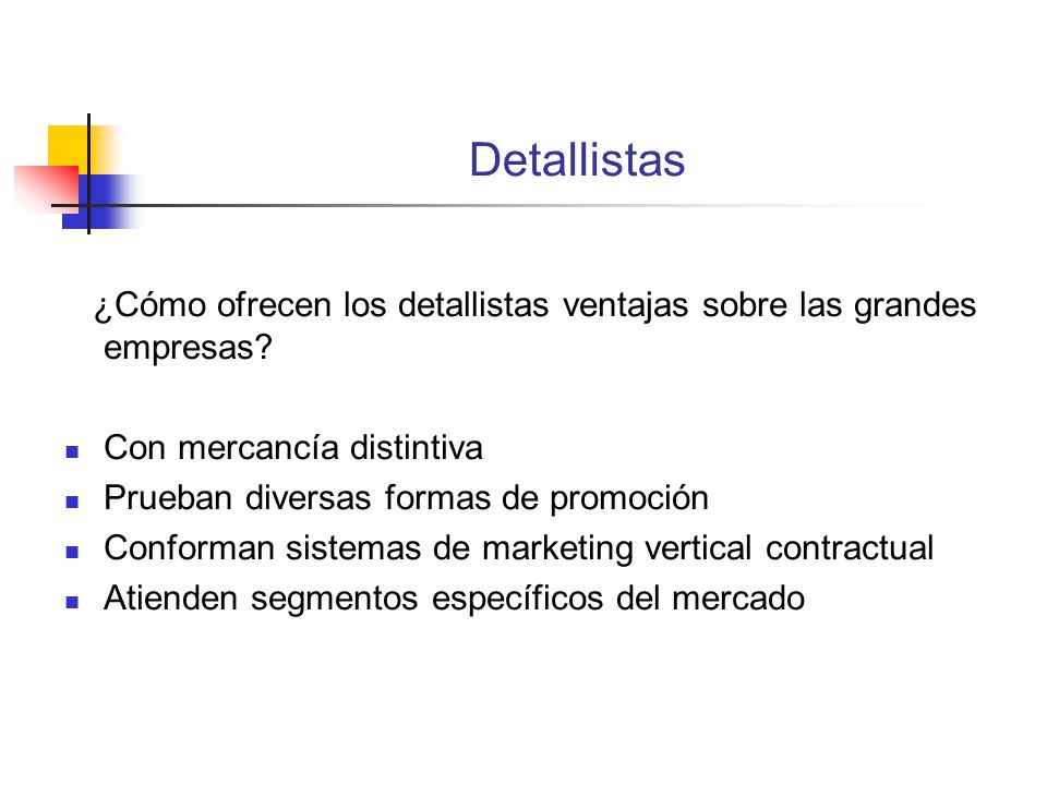 Detallistas ¿Cómo ofrecen los detallistas ventajas sobre las grandes empresas Con mercancía distintiva.
