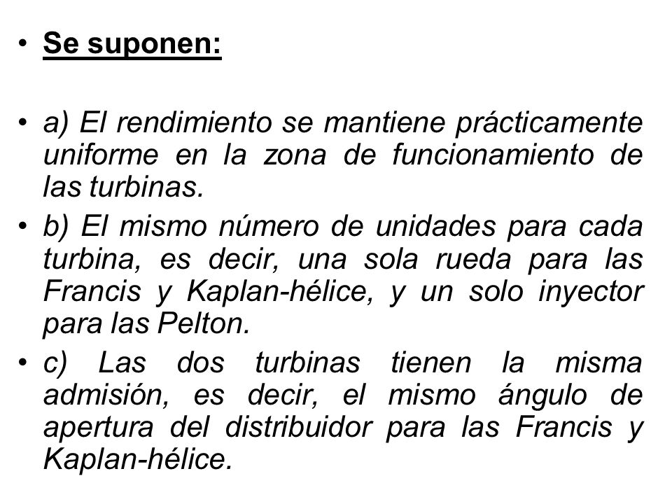 Se suponen: a) El rendimiento se mantiene prácticamente uniforme en la zona de funcionamiento de las turbinas.