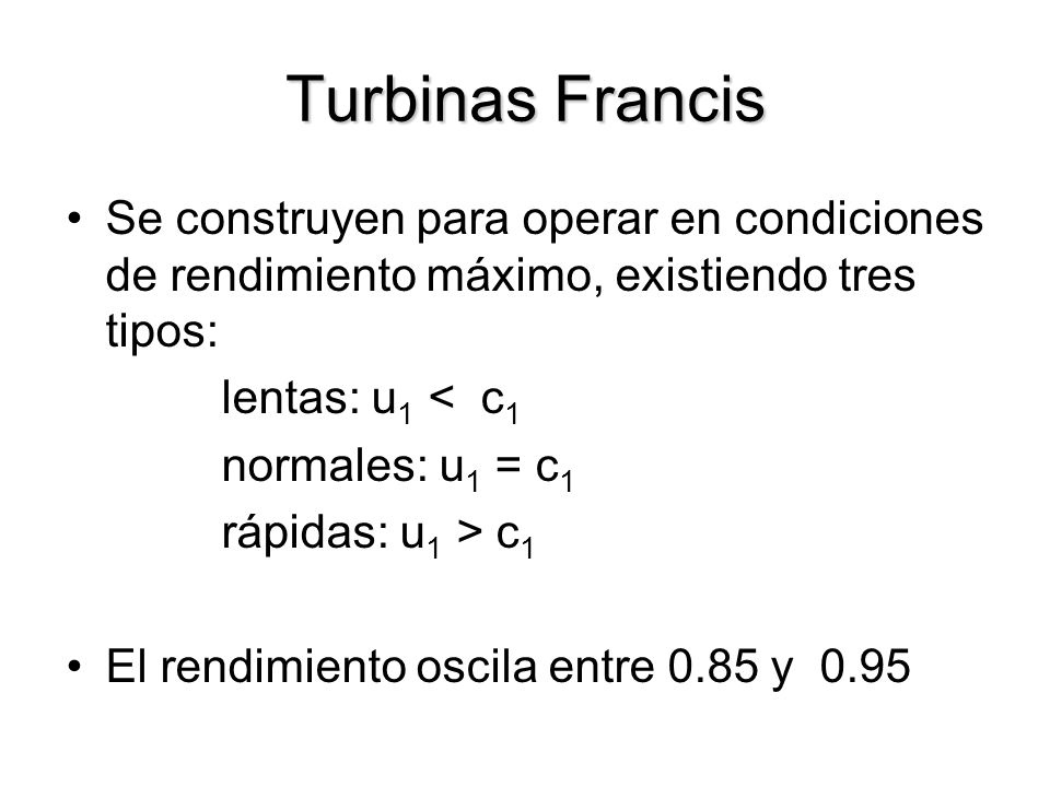 Turbinas Francis Se construyen para operar en condiciones de rendimiento máximo, existiendo tres tipos: