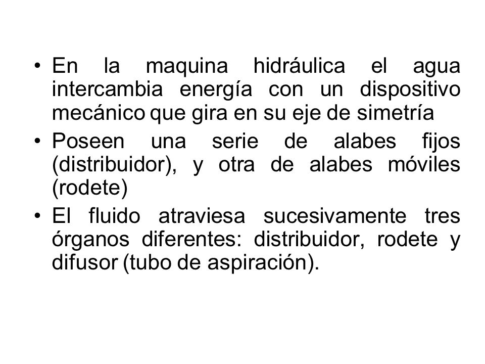 En la maquina hidráulica el agua intercambia energía con un dispositivo mecánico que gira en su eje de simetría