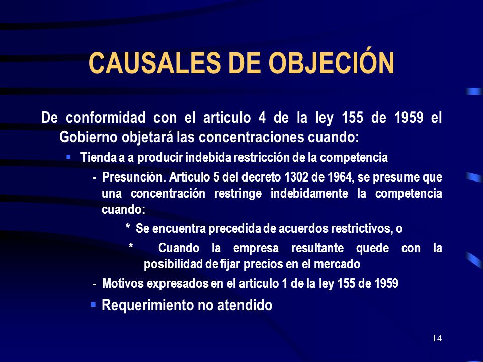CAUSALES DE OBJECIÓN De conformidad con el articulo 4 de la ley 155 de 1959 el Gobierno objetará las concentraciones cuando: