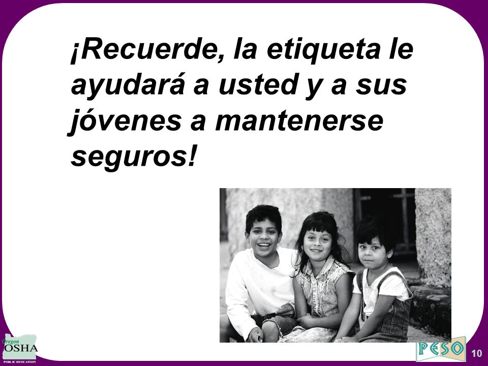 ¡Recuerde, la etiqueta le ayudará a usted y a sus jóvenes a mantenerse seguros!