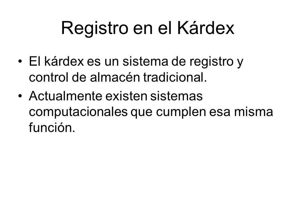 Registro en el Kárdex El kárdex es un sistema de registro y control de almacén tradicional.
